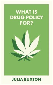 Title: What Is Drug Policy For?, Author: Julia Buxton