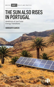Title: The Sun Also Rises in Portugal: Ambitions of Just Solar Energy Transitions, Author: Siddharth Sareen