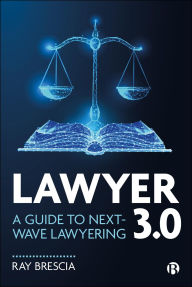Title: Lawyer 3.0: A Guide to Next-Wave Lawyering, Author: Ray Brescia