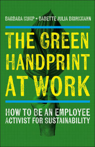 Title: The Green Handprint at Work: How to Be an Employee Activist for Sustainability, Author: Barbara Kump
