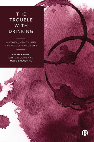 The Trouble with Drinking: Alcohol, Health and the Regulation of Life