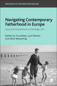Title: Navigating Contemporary Fatherhood in Europe: Care and Involvement in Everyday Life, Author: Maria Letizia Bosoni