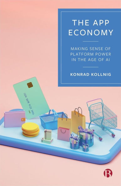 The App Economy: Making Sense of Platform Power in the Age of AI