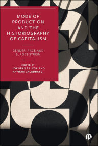 Title: Mode of Production and the Historiography of Capitalism: Gender, Race and Eurocentrism, Author: Jokubas Salyga