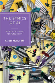 Title: The Ethics of AI: Power, Critique, Responsibility, Author: Rainer Mühlhoff