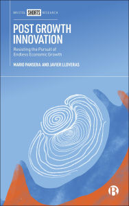 Title: Post Growth Innovation: Resisting the Pursuit of Endless Economic Growth, Author: Mario Pansera