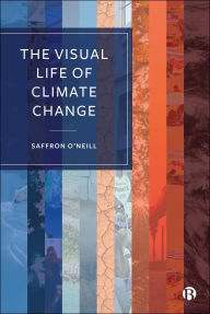 Title: The Visual Life of Climate Change, Author: Saffron O'Neill