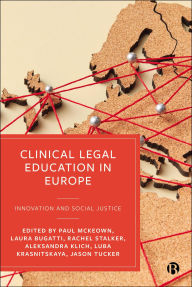 Title: Clinical Legal Education in Europe: Innovation and Social Justice, Author: Paul McKeown
