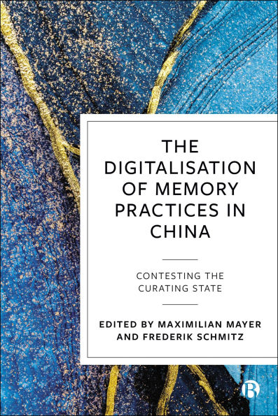 The Digitalisation of Memory Practices in China: Contesting the Curating State