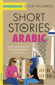 Title: Short Stories in Arabic for Intermediate Learners, Author: Olly Richards