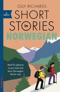 Title: Short Stories in Norwegian for Beginners: Read for pleasure at your level, expand your vocabulary and learn Norwegian the fun way!, Author: Olly Richards