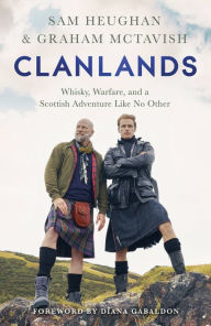 Title: Clanlands: Whisky, Warfare, and a Scottish Adventure Like No Other, Author: Sam Heughan