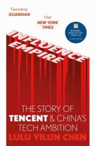 Title: Influence Empire: Inside the Story of Tencent and China's Tech Ambition, Author: Lulu Chen