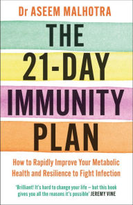 Title: The 21-Day Immunity Plan: The Sunday Times bestseller - 'A perfect way to take the first step to transforming your life' - From the Foreword by Tom Watson, Author: Aseem Malhotra