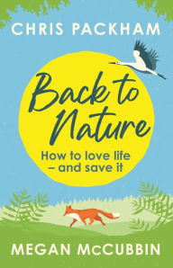 Title: Back to Nature: How to Love Life - and Save It, Author: Chris Packham