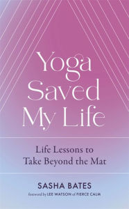 Title: Yoga Saved My Life, Author: Sasha Bates
