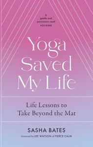 Title: Yoga Saved My Life, Author: Sasha Bates