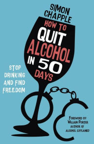 Title: How to Quit Alcohol in 50 Days: Stop Drinking and Find Freedom, Author: Simon Chapple