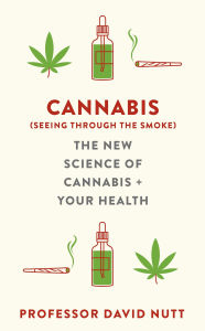 Title: Cannabis (seeing through the smoke): The New Science of Cannabis and Your Health, Author: Professor David Nutt