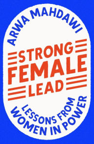 Title: Strong Female Lead: Lessons from Women in Power, Author: Arwa Mahdawi