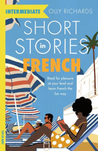 Title: Short Stories in French for Intermediate Learners, Author: Olly Richards