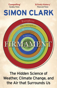 Title: Firmament: The Hidden Science of Weather, Climate Change and the Air That Surrounds Us, Author: Simon Clark