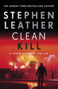 Title: Clean Kill: A totally gripping action-packed thriller from international bestseller Stephen Leather, Author: Stephen Leather