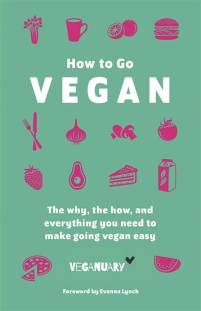 How To Go Vegan: The Why, The How, And Everything You Need To Make ...