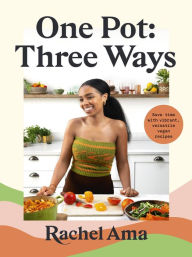 Title: One Pot: Three Ways: Save Time with Vibrant, Versatile Vegan Recipes, Author: Rachel Ama