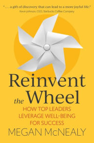 Rapidshare download e books Reinvent the Wheel: How Top Leaders Leverage Well-Being for Success by Megan McNealy iBook MOBI 9781529374742 English version
