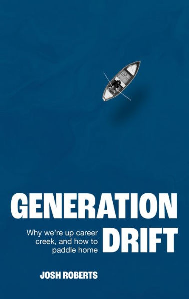 Generation Drift: Why we're up career creek and how to paddle home