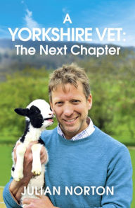 Title: A Yorkshire Vet: The Next Chapter, Author: Julian Norton