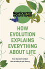 How Evolution Explains Everything about Life