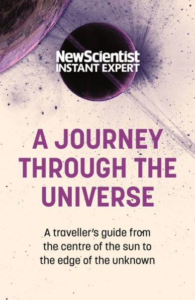 A Journey Through the Universe: A traveler's guide from the center of the sun to the edge of the unknown