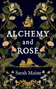 Alchemy and Rose: A sweeping new novel from the author of The House Between Tides, the Waterstones Scottish Book of the Year