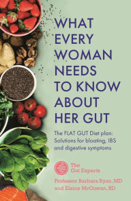 Title: What Every Woman Needs to Know About Her Gut: The FLAT GUT Diet Plan, Author: Barbara Ryan