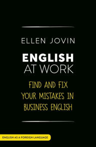 Title: English at Work: Find and Fix your Mistakes in Business English as a Foreign Language, Author: Ellen Jovin
