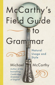 Title: McCarthy's Field Guide to Grammar: Natural English Usage and Style, Author: Michael McCarthy