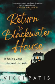 Title: Return to Blackwater House: a haunting and atmospheric psychological suspense thriller that will keep you gripped for 2023, Author: Vikki Patis