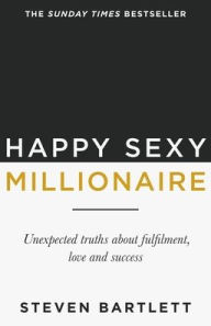 Title: Happy Sexy Millionaire, Author: Steven Bartlett