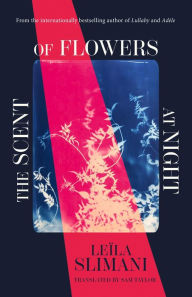 Title: The Scent of Flowers at Night: a stunning new work of non-fiction from the bestselling author of Lullaby, Author: Leila Slimani