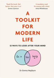 Title: A Toolkit for Modern Life: 53 Ways to Look After Your Mind, Author: Emma Hepburn
