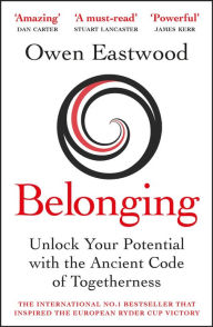 Title: Belonging: The Ancient Code of Togetherness: The International No. 1 Bestseller, Author: Owen Eastwood