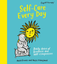 Title: Self-Care Every Day: Daily doses of kindness and self-compassion, Author: Antti Ervasti