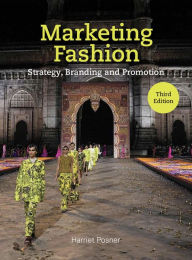 Title: Marketing Fashion Third Edition: Strategy, Branding and Promotion, Author: Harriet Posner