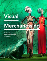 Title: Visual Merchandising Fourth Edition: Window Displays, In-store Experience, Author: Tony Morgan