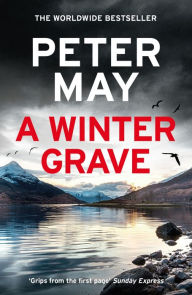 Title: A Winter Grave: a chilling new mystery set in the Scottish highlands, Author: Peter May