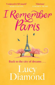 Title: I Remember Paris: the perfect escapist summer read set in Paris, Author: Lucy Diamond