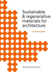 Title: Sustainable and Regenerative Materials for Architecture: A Sourcebook, Author: Will McLean