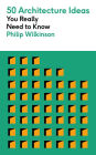 50 Architecture Ideas You Really Need to Know: A complete introduction to the key concepts and styles of architecture